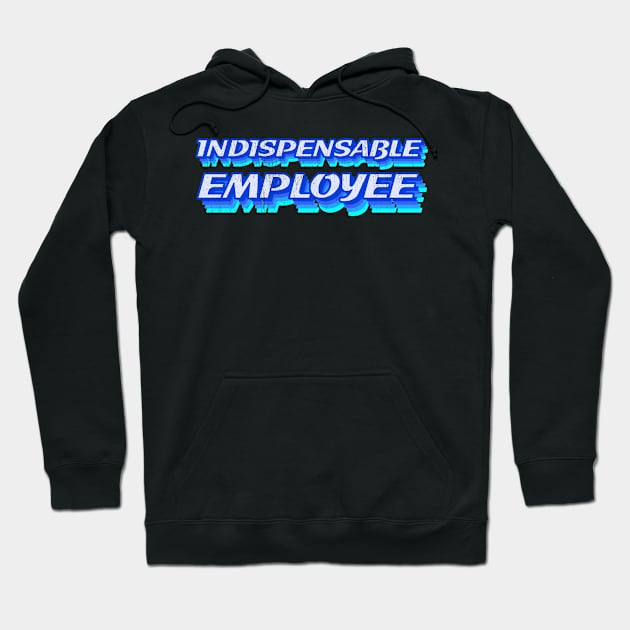 Indispensable employee Hoodie by All About Nerds